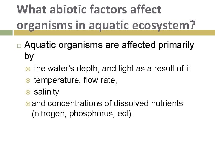 What abiotic factors affect organisms in aquatic ecosystem? Aquatic organisms are affected primarily by