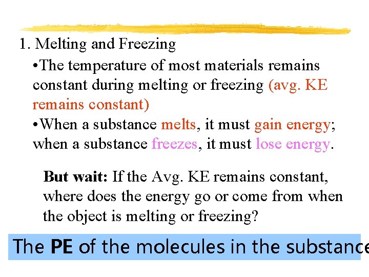 1. Melting and Freezing • The temperature of most materials remains constant during melting