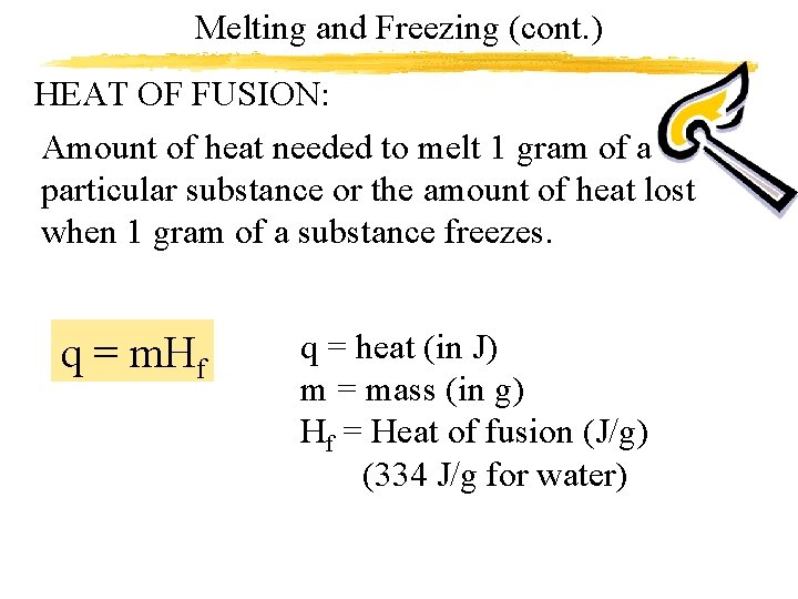 Melting and Freezing (cont. ) HEAT OF FUSION: Amount of heat needed to melt