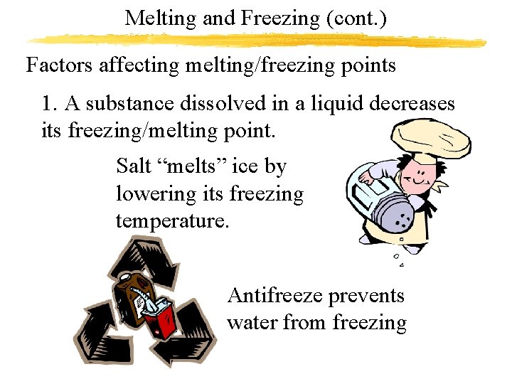 Melting and Freezing (cont. ) Factors affecting melting/freezing points 1. A substance dissolved in