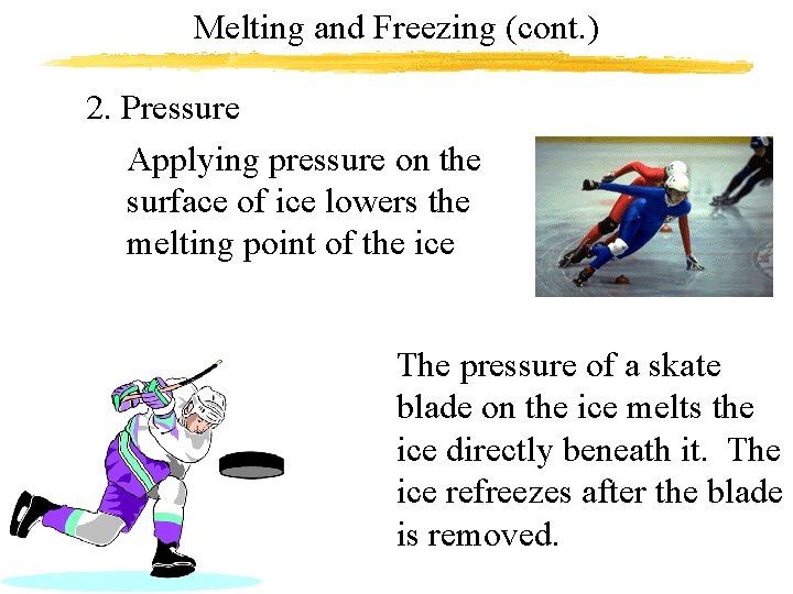 Melting and Freezing (cont. ) 2. Pressure Applying pressure on the surface of ice