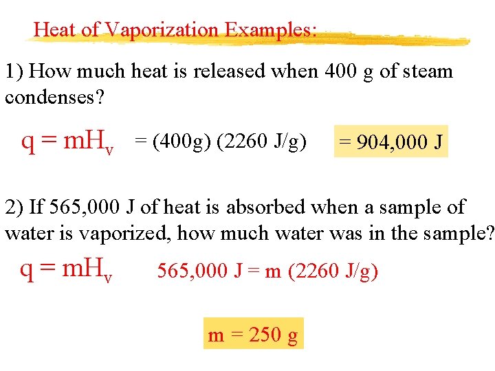 Heat of Vaporization Examples: 1) How much heat is released when 400 g of