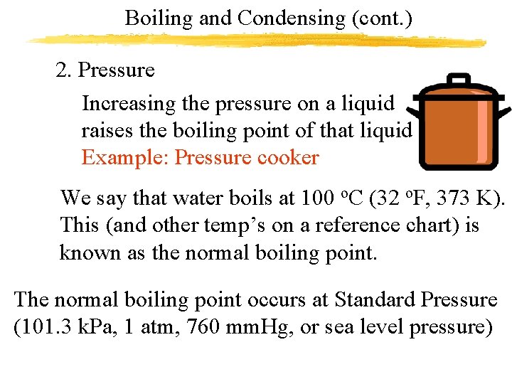 Boiling and Condensing (cont. ) 2. Pressure Increasing the pressure on a liquid raises