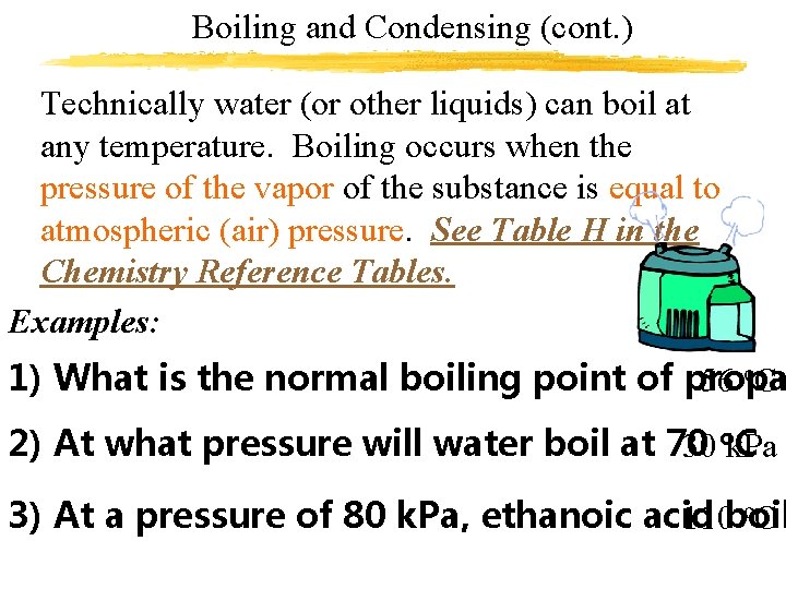 Boiling and Condensing (cont. ) Technically water (or other liquids) can boil at any