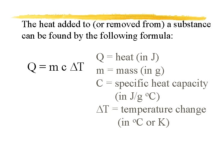 The heat added to (or removed from) a substance can be found by the