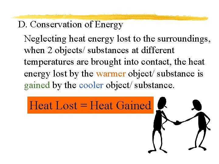 D. Conservation of Energy Neglecting heat energy lost to the surroundings, when 2 objects/