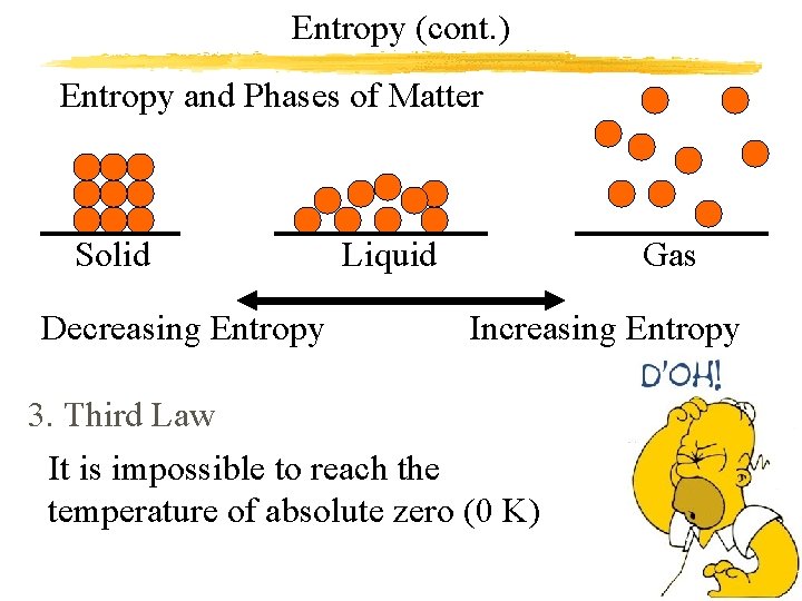 Entropy (cont. ) Entropy and Phases of Matter Solid Decreasing Entropy Liquid Gas Increasing