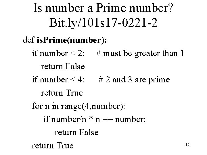 Is number a Prime number? Bit. ly/101 s 17 -0221 -2 def is. Prime(number):