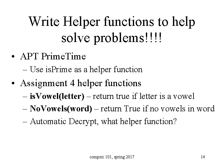 Write Helper functions to help solve problems!!!! • APT Prime. Time – Use is.