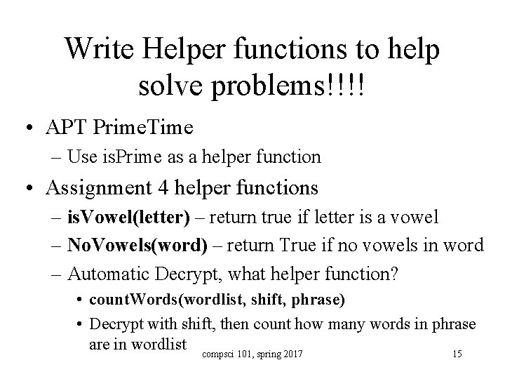 Write Helper functions to help solve problems!!!! • APT Prime. Time – Use is.