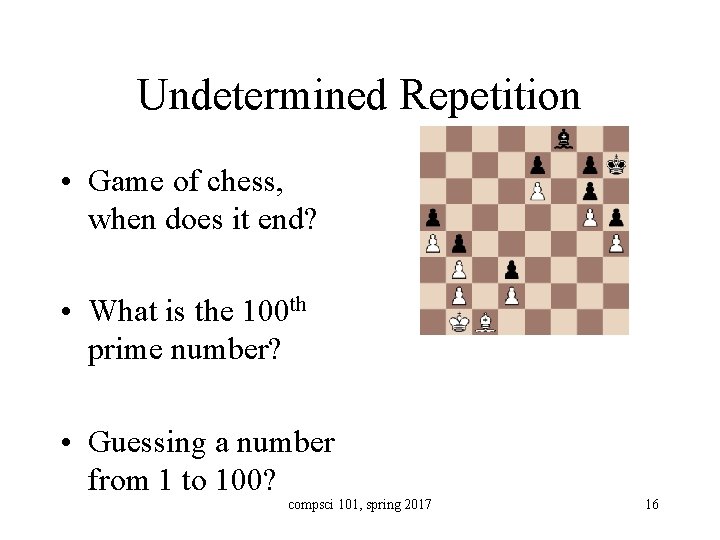 Undetermined Repetition • Game of chess, when does it end? • What is the