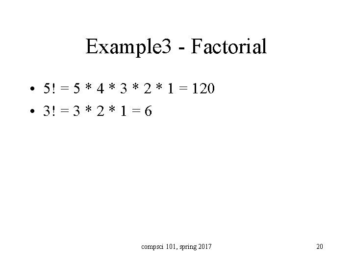 Example 3 - Factorial • 5! = 5 * 4 * 3 * 2