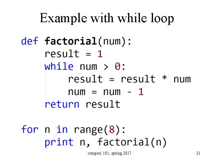 Example with while loop compsci 101, spring 2017 21 