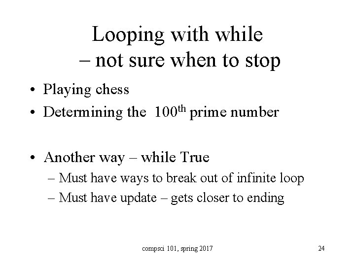 Looping with while – not sure when to stop • Playing chess • Determining