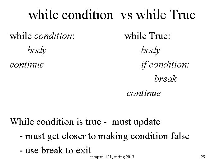 while condition vs while True while condition: body continue while True: body if condition: