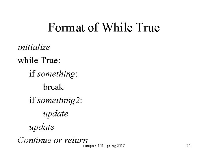 Format of While True initialize while True: if something: break if something 2: update