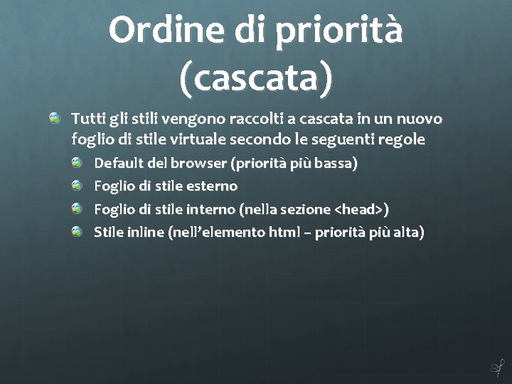 Ordine di priorità (cascata) Tutti gli stili vengono raccolti a cascata in un nuovo