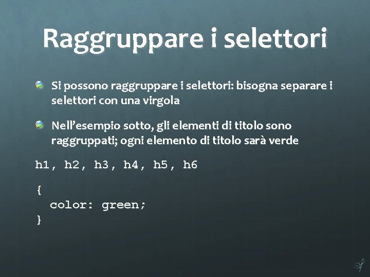 Raggruppare i selettori Si possono raggruppare i selettori: bisogna separare i selettori con una