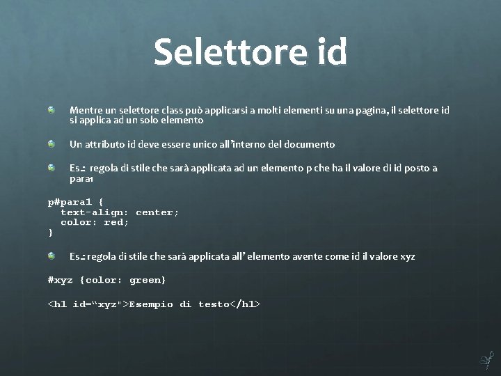 Selettore id Mentre un selettore class può applicarsi a molti elementi su una pagina,