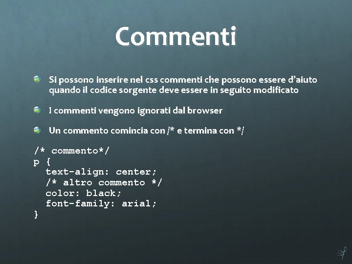 Commenti Si possono inserire nel css commenti che possono essere d’aiuto quando il codice