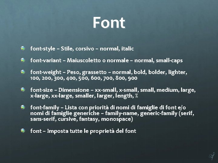 Font font-style – Stile, corsivo – normal, italic font-variant – Maiuscoletto o normale –