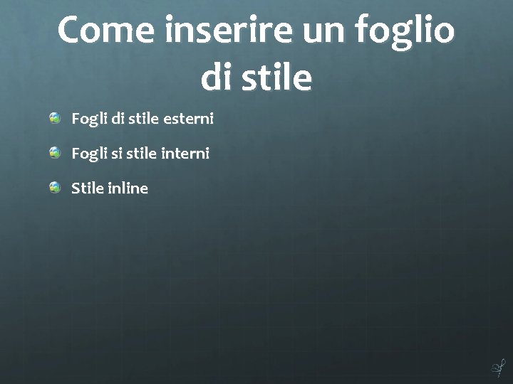 Come inserire un foglio di stile Fogli di stile esterni Fogli si stile interni