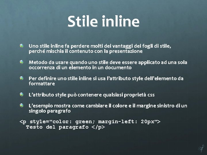 Stile inline Uno stile inline fa perdere molti dei vantaggi dei fogli di stile,