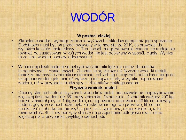 WODÓR • • • W postaci ciekłej Skroplenie wodoru wymaga znacznie wyższych nakładów energii