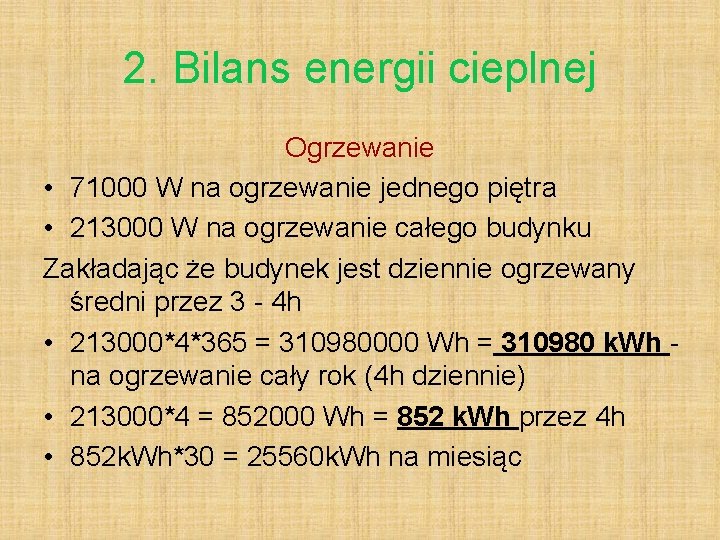 2. Bilans energii cieplnej Ogrzewanie • 71000 W na ogrzewanie jednego piętra • 213000