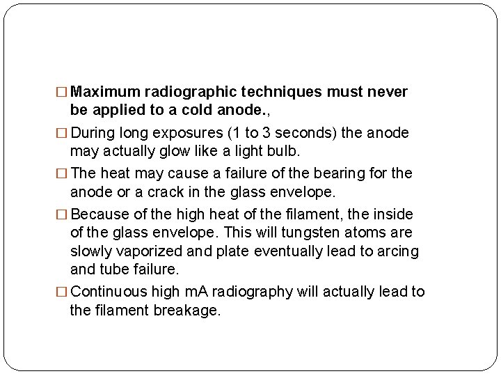 � Maximum radiographic techniques must never be applied to a cold anode. , � � Maximum radiographic techniques must never be applied to a cold anode. , �