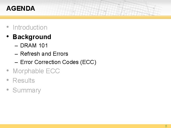 AGENDA • Introduction • Background – DRAM 101 – Refresh and Errors – Error