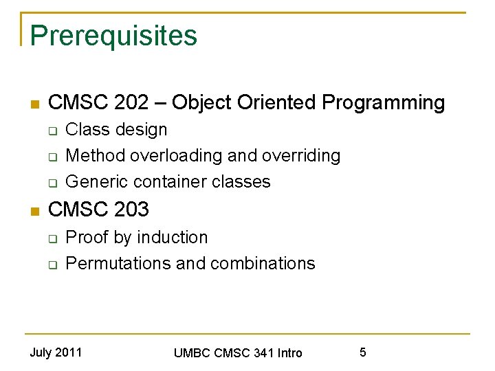 Prerequisites CMSC 202 – Object Oriented Programming Class design Method overloading and overriding Generic