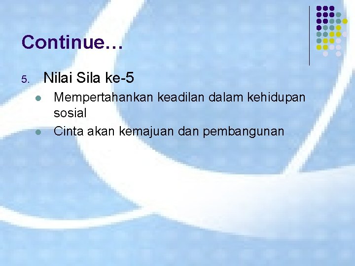 Continue… Nilai Sila ke-5 5. l l Mempertahankan keadilan dalam kehidupan sosial Cinta akan