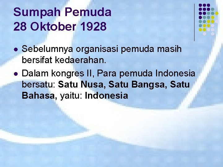 Sumpah Pemuda 28 Oktober 1928 l l Sebelumnya organisasi pemuda masih bersifat kedaerahan. Dalam