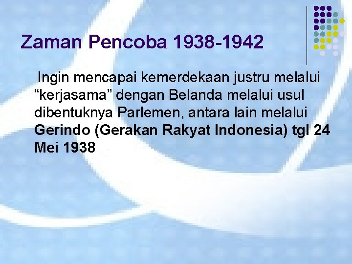 Zaman Pencoba 1938 -1942 Ingin mencapai kemerdekaan justru melalui “kerjasama” dengan Belanda melalui usul