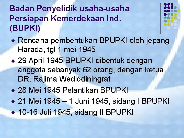 Badan Penyelidik usaha-usaha Persiapan Kemerdekaan Ind. (BUPKI) l l l Rencana pembentukan BPUPKI oleh