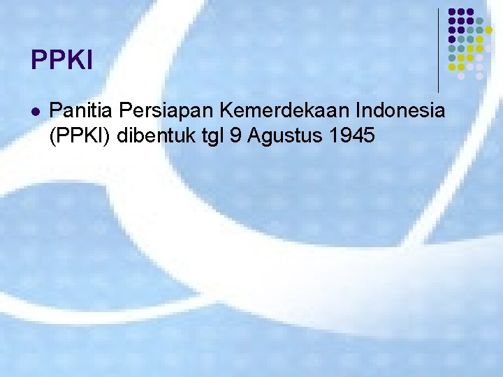 PPKI l Panitia Persiapan Kemerdekaan Indonesia (PPKI) dibentuk tgl 9 Agustus 1945 