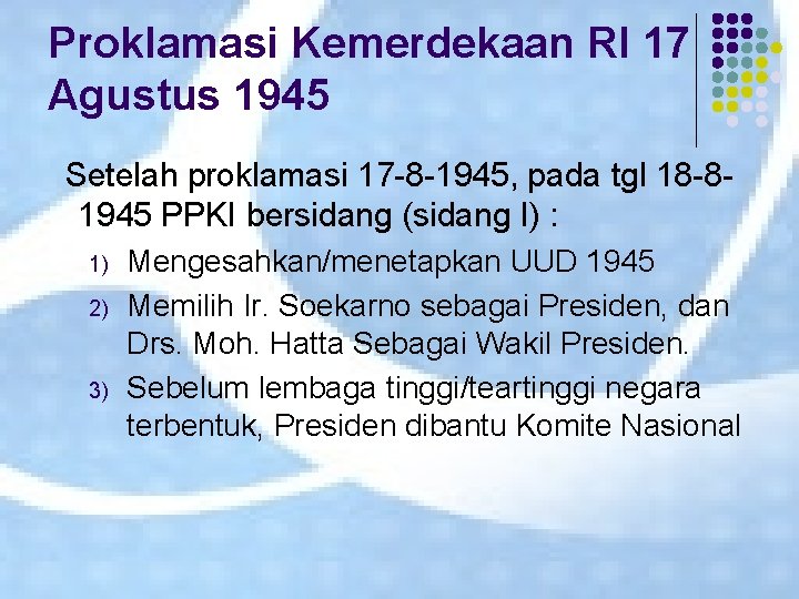 Proklamasi Kemerdekaan RI 17 Agustus 1945 Setelah proklamasi 17 -8 -1945, pada tgl 18