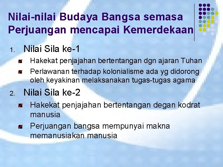 Nilai-nilai Budaya Bangsa semasa Perjuangan mencapai Kemerdekaan 1. Nilai Sila ke-1 Hakekat penjajahan bertentangan