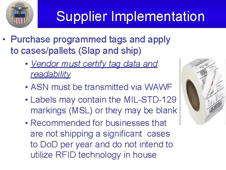 Supplier Implementation • Purchase programmed tags and apply to cases/pallets (Slap and ship) •