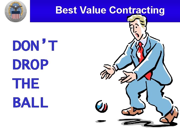 Best Value Contracting DON’T DROP THE BALL 