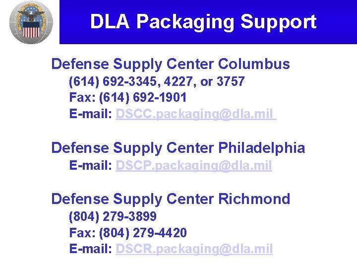 DLA Packaging Support Defense Supply Center Columbus (614) 692 -3345, 4227, or 3757 Fax: