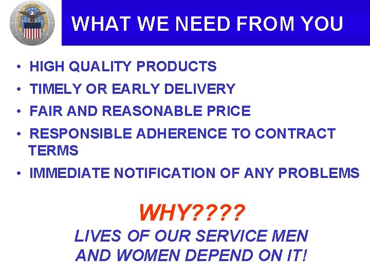 WHAT WE NEED FROM YOU • HIGH QUALITY PRODUCTS • TIMELY OR EARLY DELIVERY