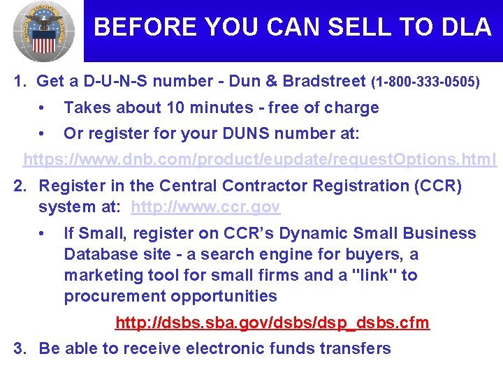 BEFORE YOU CAN SELL TO DLA 1. Get a D-U-N-S number - Dun &