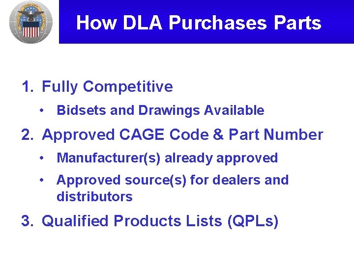 How DLA Purchases Parts 1. Fully Competitive • Bidsets and Drawings Available 2. Approved