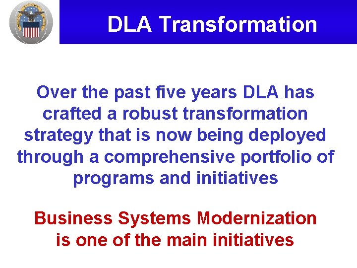DLA Transformation Over the past five years DLA has crafted a robust transformation strategy