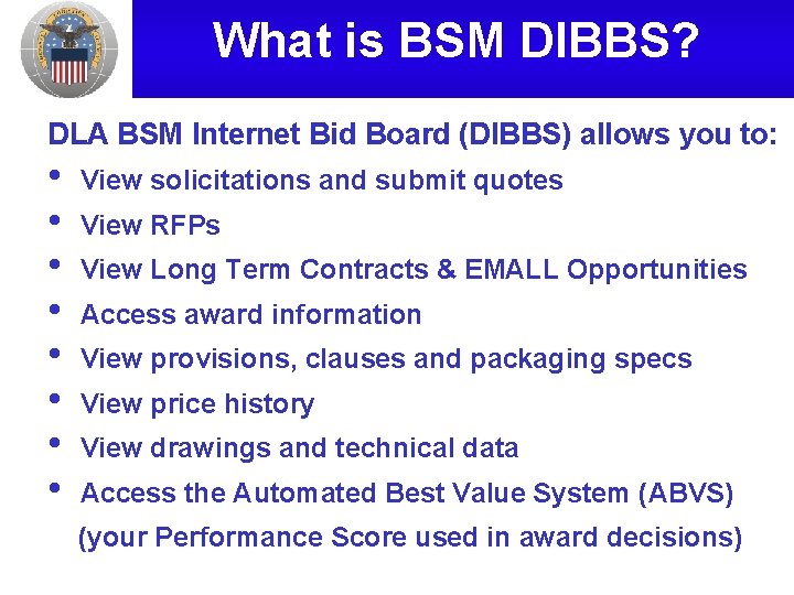 What is BSM DIBBS? DLA BSM Internet Bid Board (DIBBS) allows you to: •
