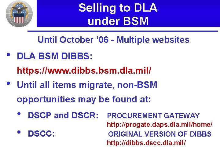 Selling to DLA under BSM Until October ’ 06 - Multiple websites • •