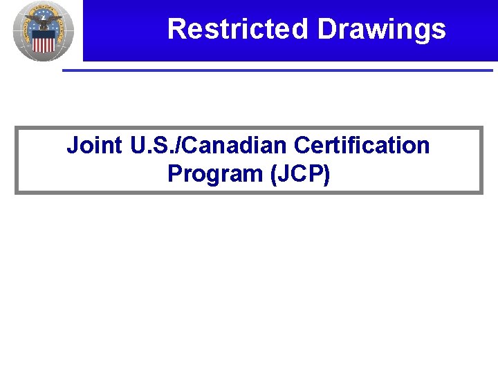 Restricted Drawings Joint U. S. /Canadian Certification Program (JCP) 