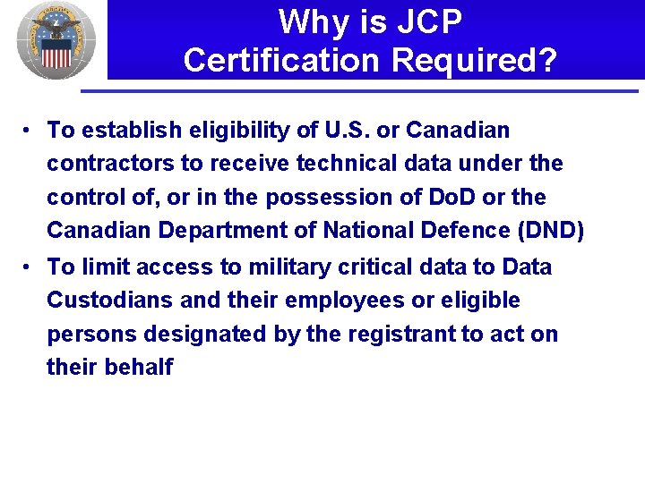 Why is JCP Certification Required? • To establish eligibility of U. S. or Canadian